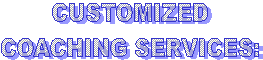CUSTOMIZED
COACHING SERVICES: